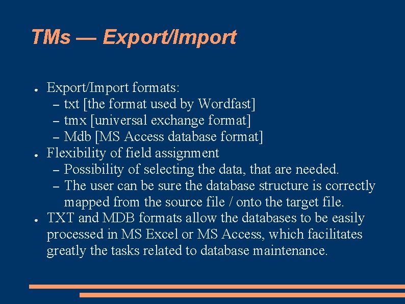 TMs — Export/Import ● ● ● Export/Import formats: – txt [the format used by