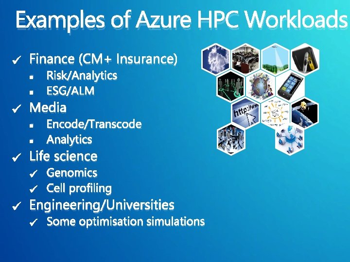 Examples of Azure HPC Workloads ü Finance (CM+ Insurance) § § Risk/Analytics ESG/ALM ü