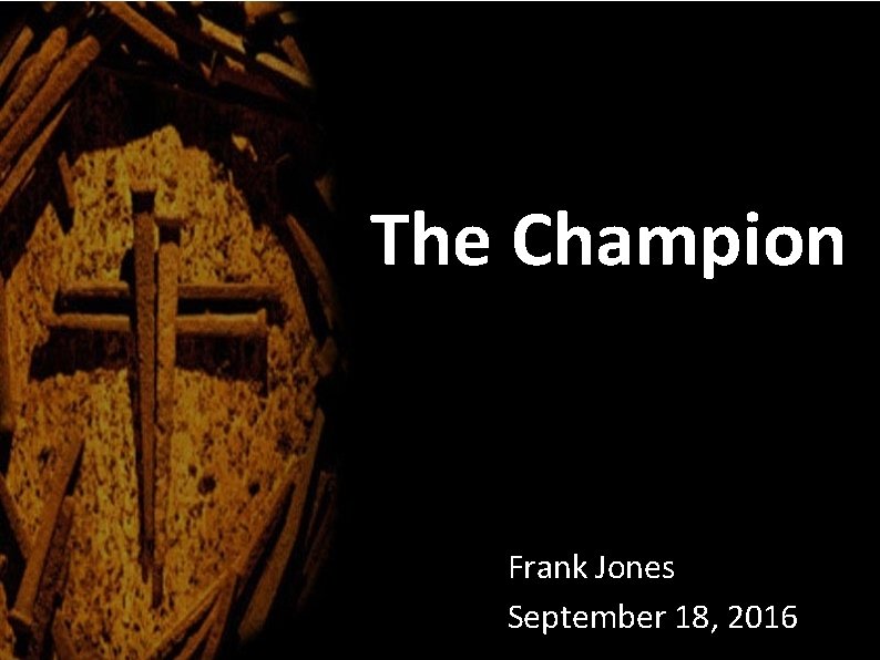 The Champion Frank Jones September 18, 2016 