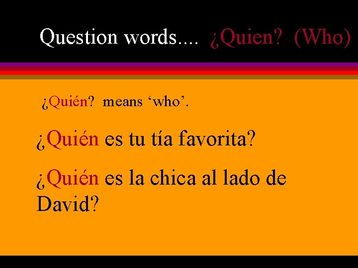 Question words. . ¿Quien? (Who) ¿Quién? means ‘who’. ¿Quién es tu tía favorita? ¿Quién