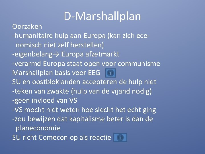 D-Marshallplan Oorzaken -humanitaire hulp aan Europa (kan zich economisch niet zelf herstellen) -eigenbelang→ Europa