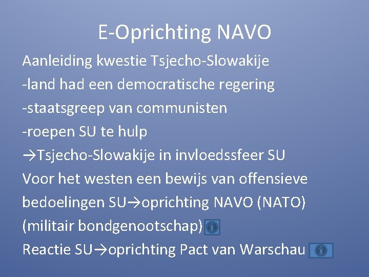 E-Oprichting NAVO Aanleiding kwestie Tsjecho-Slowakije -land had een democratische regering -staatsgreep van communisten -roepen