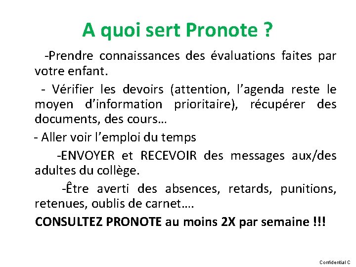 A quoi sert Pronote ? -Prendre connaissances des évaluations faites par votre enfant. -