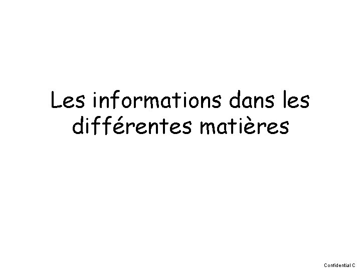 Les informations dans les différentes matières Confidential C 