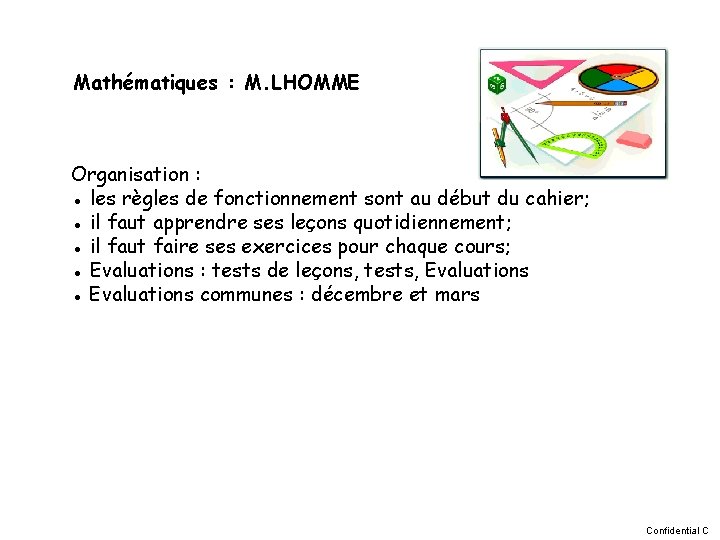 Mathématiques : M. LHOMME Organisation : ● les règles de fonctionnement sont au début