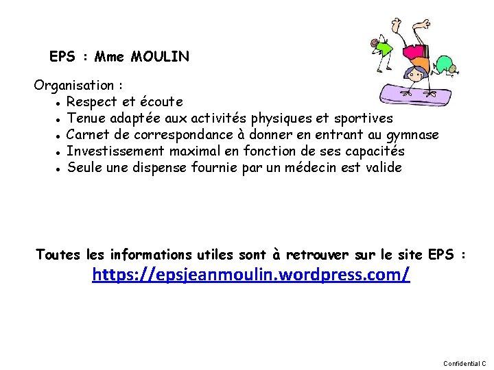 EPS : Mme MOULIN Organisation : ● Respect et écoute ● Tenue adaptée aux