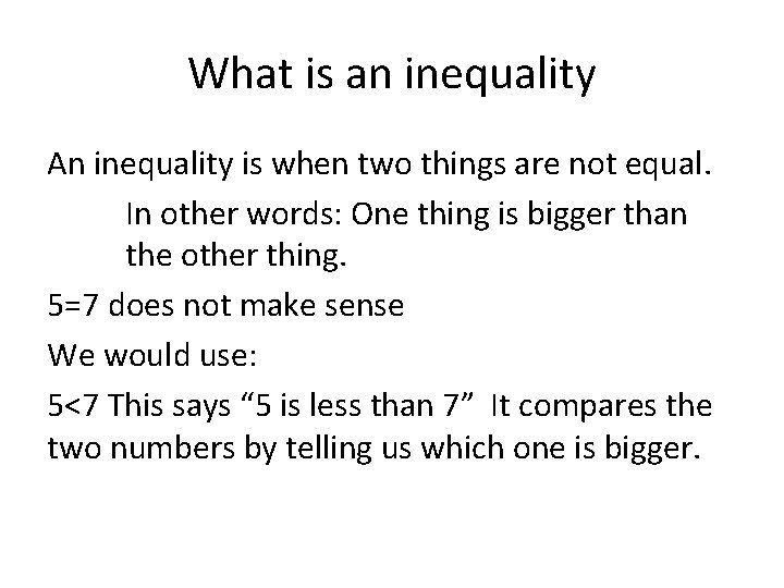 What is an inequality An inequality is when two things are not equal. In