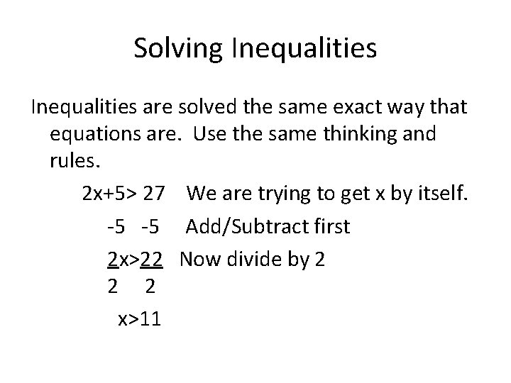 Solving Inequalities are solved the same exact way that equations are. Use the same
