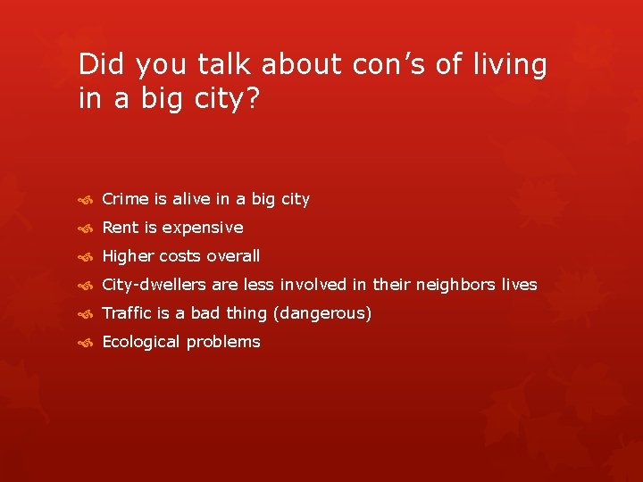 Did you talk about con’s of living in a big city? Crime is alive