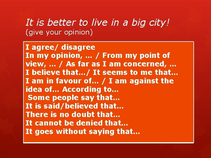 It is better to live in a big city! (give your opinion) I agree/