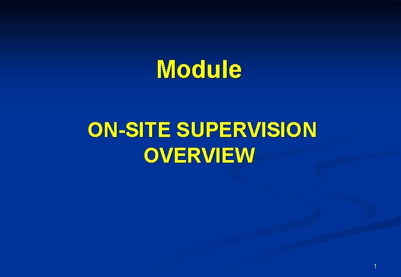 Module ON-SITE SUPERVISION OVERVIEW 1 