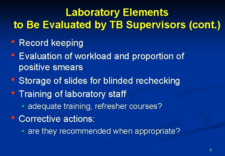 Laboratory Elements to Be Evaluated by TB Supervisors (cont. ) • Record keeping • Laboratory Elements to Be Evaluated by TB Supervisors (cont. ) • Record keeping •