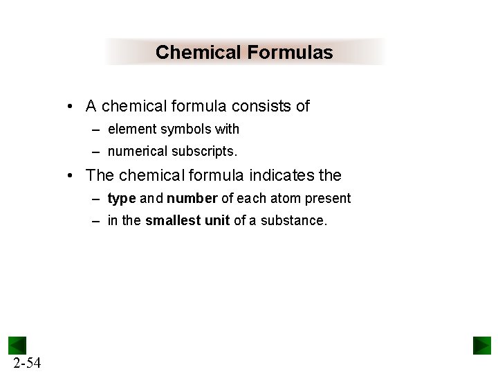 Chemical Formulas • A chemical formula consists of – element symbols with – numerical