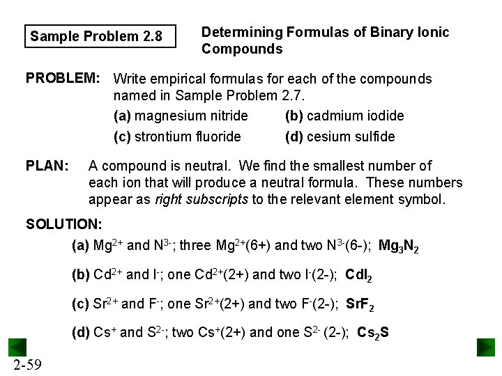 Sample Problem 2. 8 Determining Formulas of Binary Ionic Compounds PROBLEM: Write empirical formulas