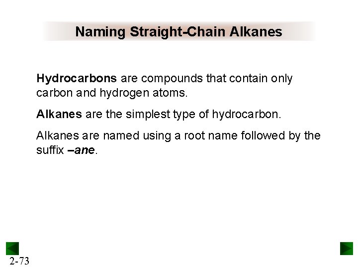Naming Straight-Chain Alkanes Hydrocarbons are compounds that contain only carbon and hydrogen atoms. Alkanes