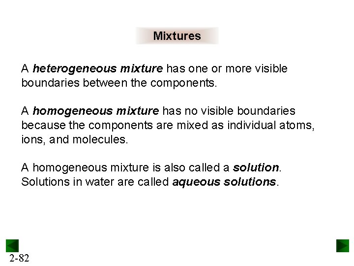 Mixtures A heterogeneous mixture has one or more visible boundaries between the components. A