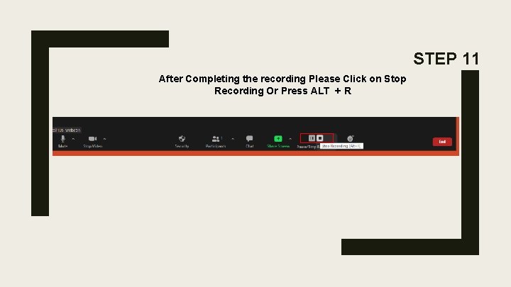 STEP 11 After Completing the recording Please Click on Stop Recording Or Press ALT STEP 11 After Completing the recording Please Click on Stop Recording Or Press ALT