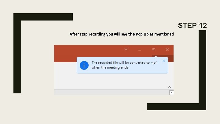 STEP 12 After stop recording you will see the Pop Up as mentioned STEP 12 After stop recording you will see the Pop Up as mentioned