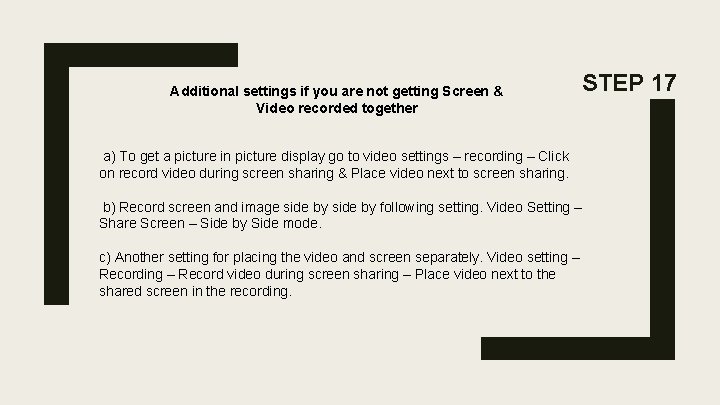 Additional settings if you are not getting Screen & Video recorded together STEP 17 Additional settings if you are not getting Screen & Video recorded together STEP 17