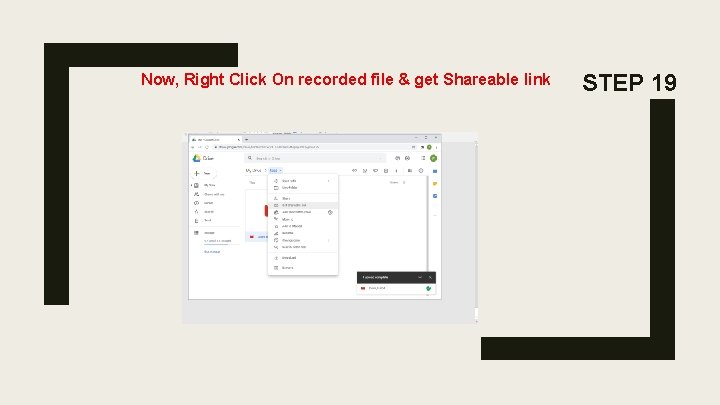 Now, Right Click On recorded file & get Shareable link STEP 19 Now, Right Click On recorded file & get Shareable link STEP 19