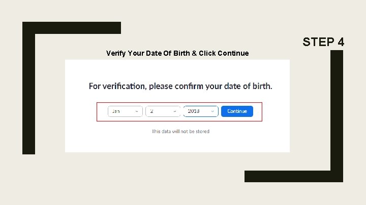 STEP 4 Verify Your Date Of Birth & Click Continue STEP 4 Verify Your Date Of Birth & Click Continue