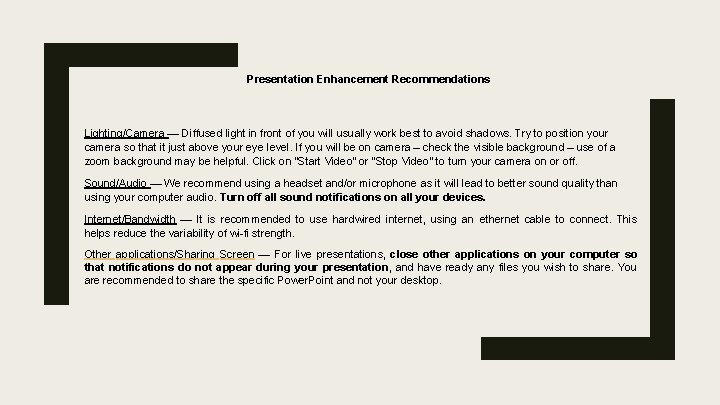 Presentation Enhancement Recommendations Lighting/Camera — Diffused light in front of you will usually work Presentation Enhancement Recommendations Lighting/Camera — Diffused light in front of you will usually work