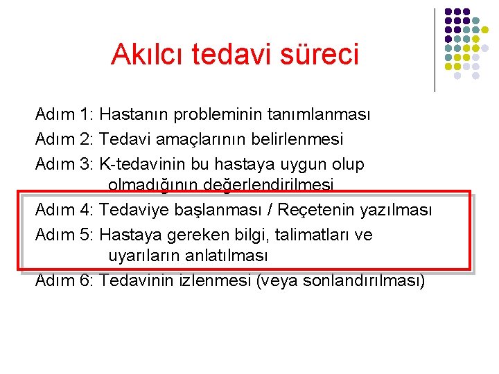 Akılcı tedavi süreci Adım 1: Hastanın probleminin tanımlanması Adım 2: Tedavi amaçlarının belirlenmesi Adım Akılcı tedavi süreci Adım 1: Hastanın probleminin tanımlanması Adım 2: Tedavi amaçlarının belirlenmesi Adım