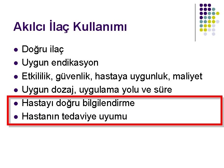 Akılcı İlaç Kullanımı l l l Doğru ilaç Uygun endikasyon Etkililik, güvenlik, hastaya uygunluk, Akılcı İlaç Kullanımı l l l Doğru ilaç Uygun endikasyon Etkililik, güvenlik, hastaya uygunluk,