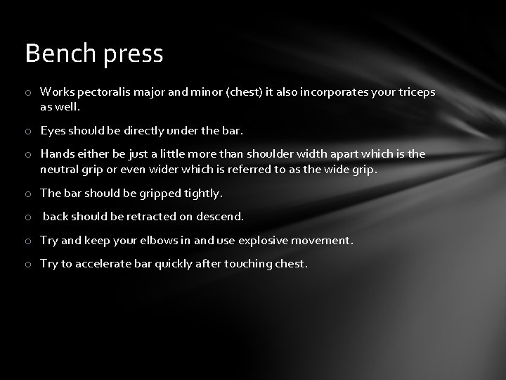 Bench press o Works pectoralis major and minor (chest) it also incorporates your triceps