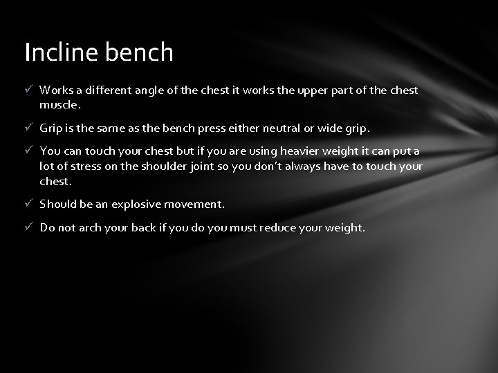 Incline bench ü Works a different angle of the chest it works the upper