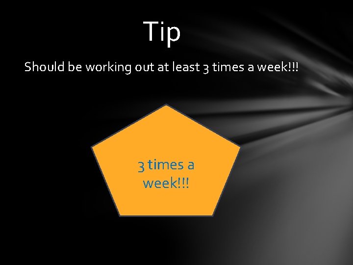Tip Should be working out at least 3 times a week!!! 
