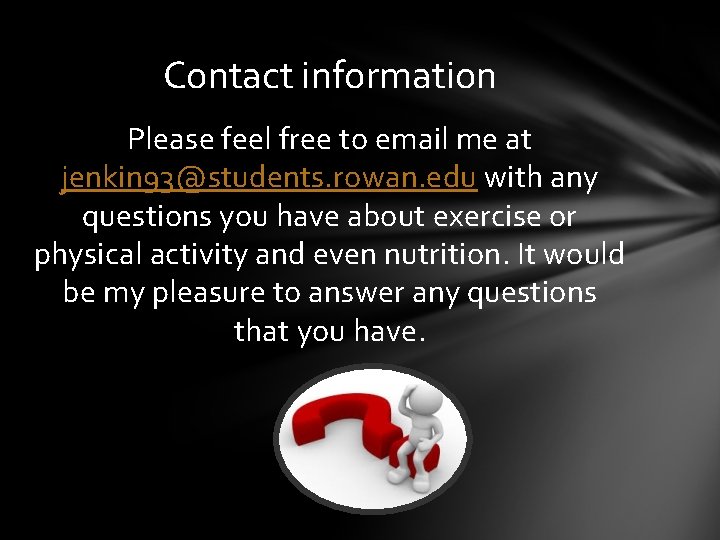 Contact information Please feel free to email me at jenkin 93@students. rowan. edu with