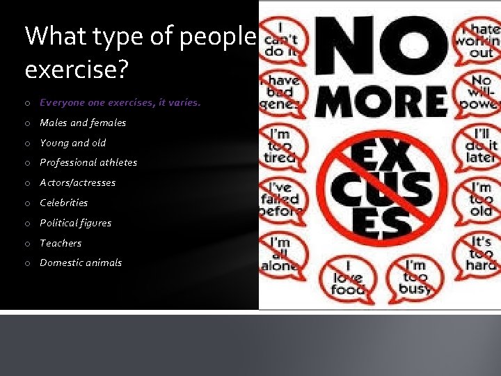 What type of people exercise? o Everyone exercises, it varies. o Males and females