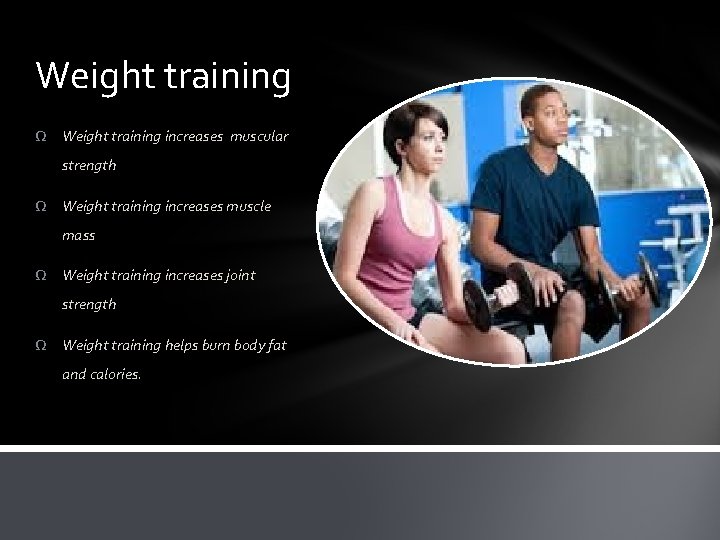 Weight training Ω Weight training increases muscular strength Ω Weight training increases muscle mass