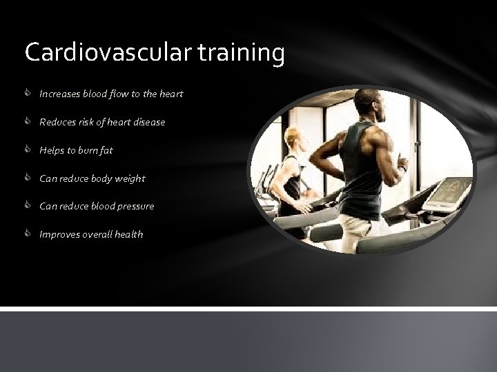 Cardiovascular training C Increases blood flow to the heart C Reduces risk of heart