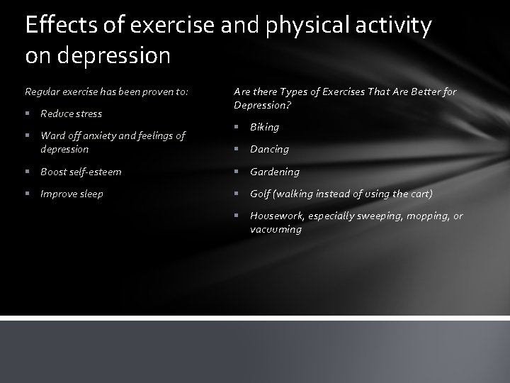Effects of exercise and physical activity on depression Regular exercise has been proven to: