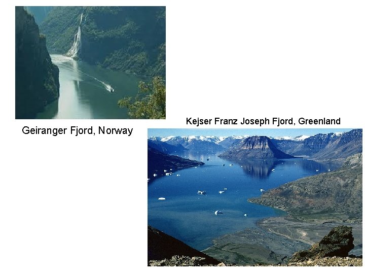 Geiranger Fjord, Norway Kejser Franz Joseph Fjord, Greenland Geiranger Fjord, Norway Kejser Franz Joseph Fjord, Greenland