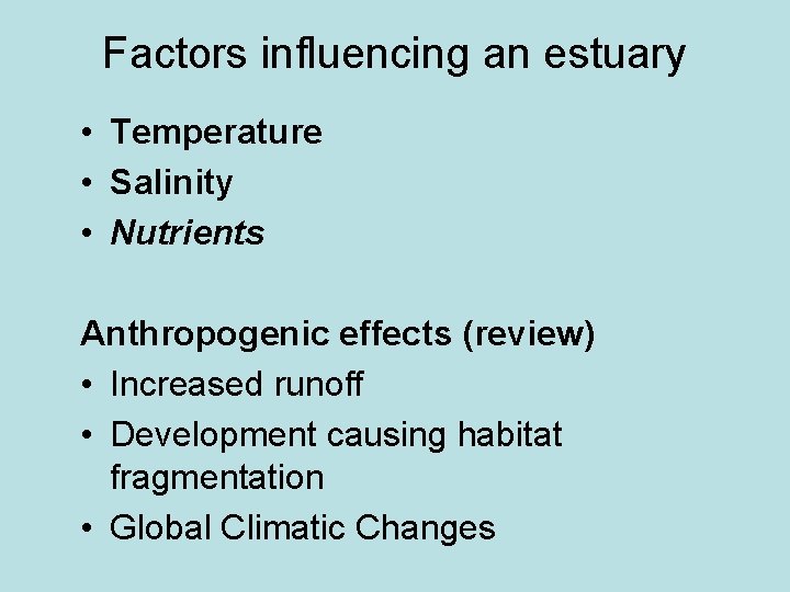 Factors influencing an estuary • Temperature • Salinity • Nutrients Anthropogenic effects (review) • Factors influencing an estuary • Temperature • Salinity • Nutrients Anthropogenic effects (review) •