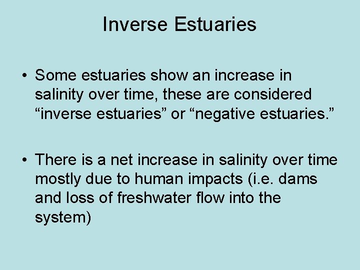 Inverse Estuaries • Some estuaries show an increase in salinity over time, these are Inverse Estuaries • Some estuaries show an increase in salinity over time, these are