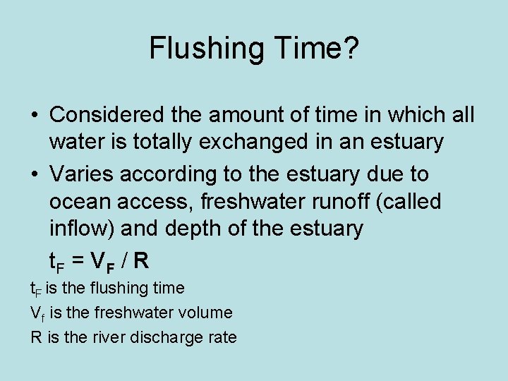 Flushing Time? • Considered the amount of time in which all water is totally Flushing Time? • Considered the amount of time in which all water is totally