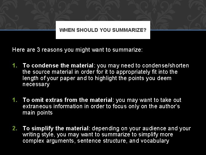 WHEN SHOULD YOU SUMMARIZE? Here are 3 reasons you might want to summarize: 1.