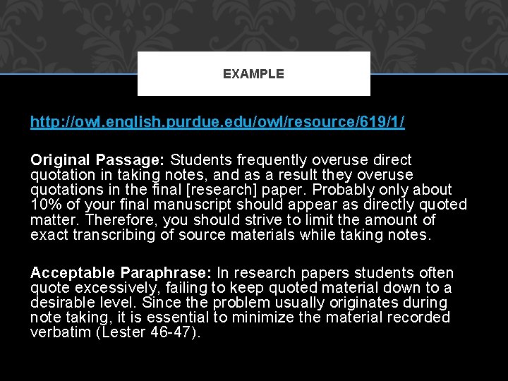 EXAMPLE http: //owl. english. purdue. edu/owl/resource/619/1/ Original Passage: Students frequently overuse direct quotation in