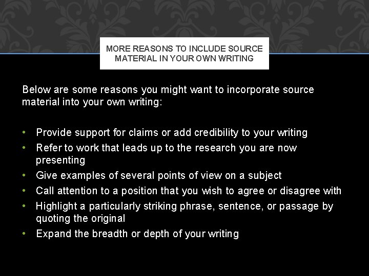 MORE REASONS TO INCLUDE SOURCE MATERIAL IN YOUR OWN WRITING Below are some reasons