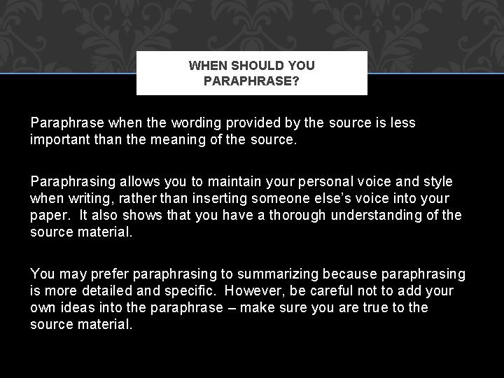 WHEN SHOULD YOU PARAPHRASE? Paraphrase when the wording provided by the source is less