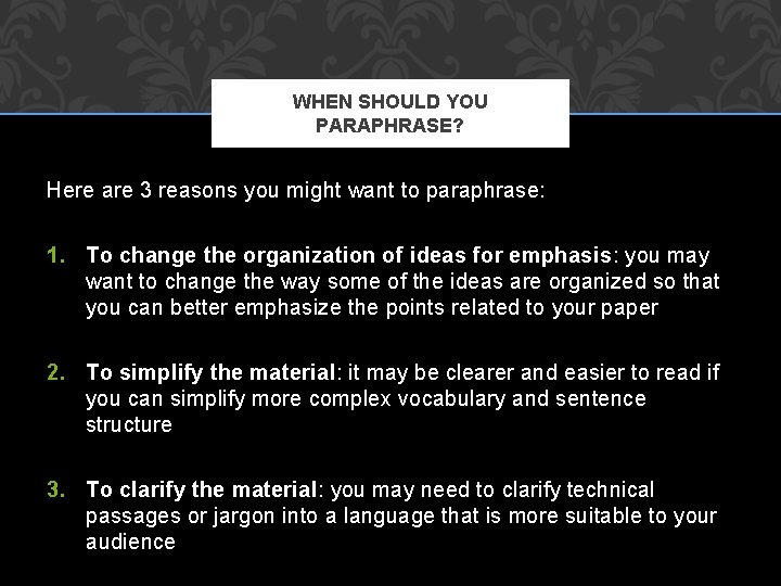 WHEN SHOULD YOU PARAPHRASE? Here are 3 reasons you might want to paraphrase: 1. WHEN SHOULD YOU PARAPHRASE? Here are 3 reasons you might want to paraphrase: 1.