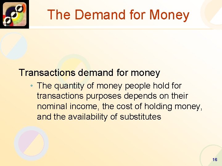 The Demand for Money Transactions demand for money • The quantity of money people