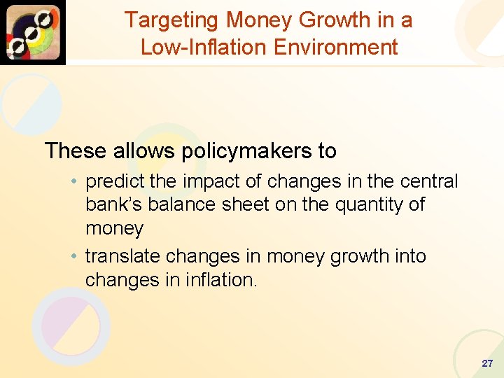 Targeting Money Growth in a Low-Inflation Environment These allows policymakers to • predict the