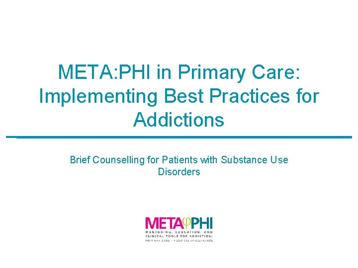 META: PHI in Primary Care: Implementing Best Practices for Addictions Brief Counselling for Patients