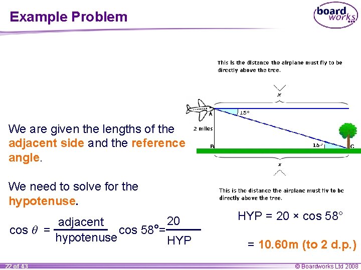 Example Problem We are given the lengths of the adjacent side and the reference