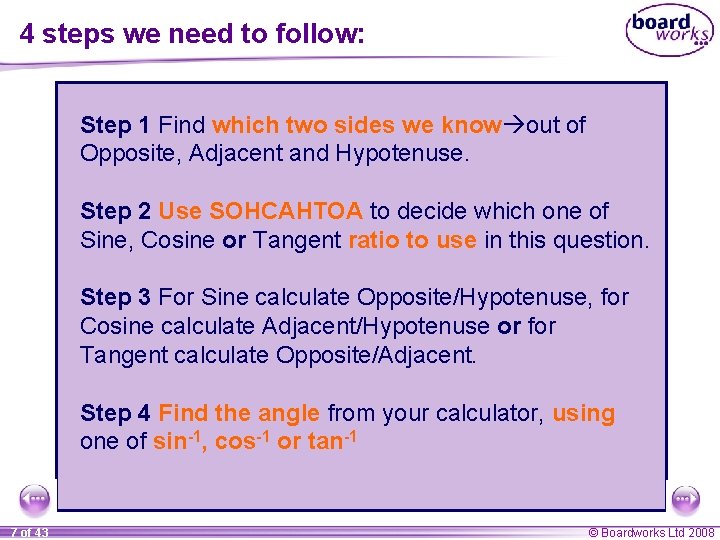 4 steps we need to follow: Step 1 Find which two sides we know